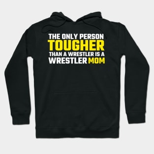 the only person tougher than a wrestler is a wrestler mom wrestling Hoodie